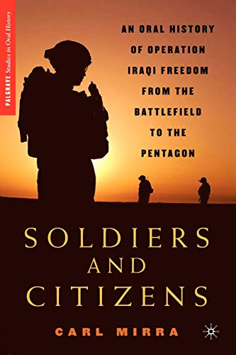 Beispielbild fr Soldiers and Citizens: An Oral History of Operation Iraqi Freedom from the Battlefield to the Pentagon zum Verkauf von Revaluation Books
