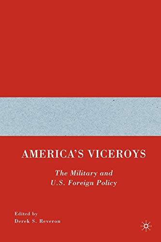 Beispielbild fr America's Viceroys: The Military and U.S. Foreign Policy zum Verkauf von ThriftBooks-Dallas