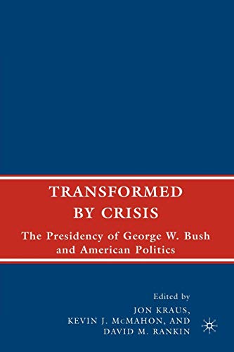 Imagen de archivo de Transformed by Crisis: The Presidency of George W. Bush and American Politics a la venta por Chiron Media