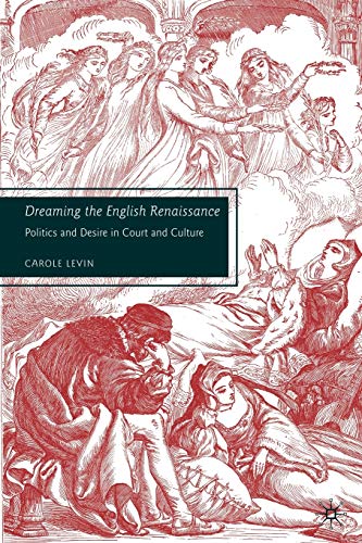 9780230602618: Dreaming the English Renaissance: Politics and Desire in Court and Culture