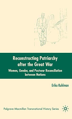 Imagen de archivo de Reconstructing Patriarchy After the Great War: Women, Gender, and Postwar Reconciliation Between Nations (The Palgrave Macmillan Transnational History Series) a la venta por Learnearly Books