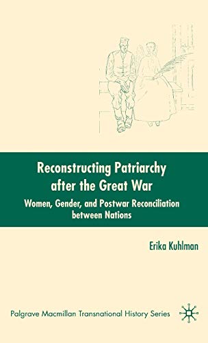 Stock image for Reconstructing Patriarchy After the Great War: Women, Gender, and Postwar Reconciliation Between Nations (The Palgrave Macmillan Transnational History Series) for sale by Learnearly Books