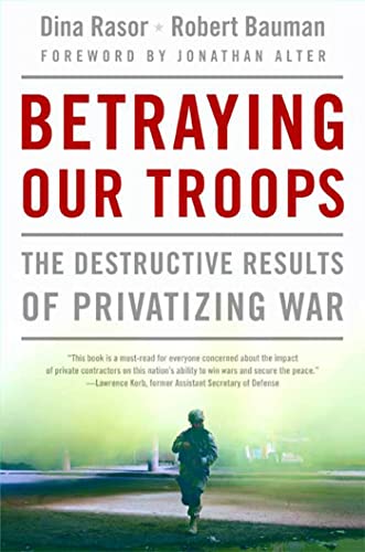 Beispielbild fr Betraying Our Troops : The Destructive Results of Privatizing War zum Verkauf von Better World Books