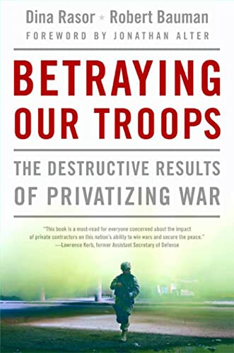 Stock image for Betraying Our Troops: The Destructive Results of Privatizing War for sale by ThriftBooks-Dallas