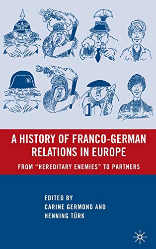 Stock image for A History of Franco-German Relations in Europe: From "Hereditary Enemies" to Partners for sale by Ria Christie Collections