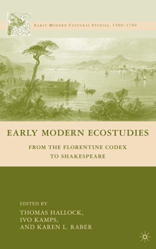 Beispielbild fr Early Modern Ecostudies: From the Florentine Codex to Shakespeare (Early Modern Cultural Studies 1500-1700) zum Verkauf von Book House in Dinkytown, IOBA