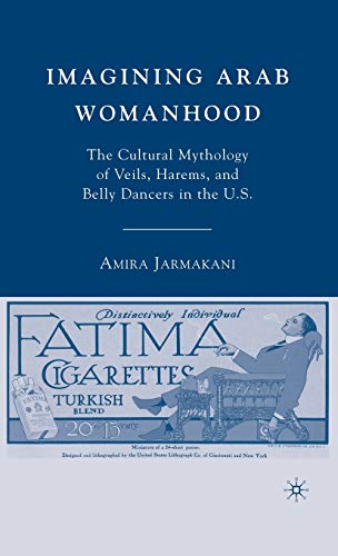 Beispielbild fr Imagining Arab Womanhood : The Cultural Mythology of Veils, Harems, and Belly Dancers in the U. S. zum Verkauf von Better World Books
