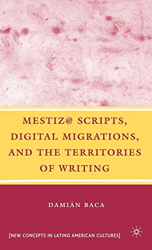 Beispielbild fr Mestiz@ Scripts, Digital Migrations, and the Territories of Writing (New Concepts in Latino American Cultures) zum Verkauf von Bookmans