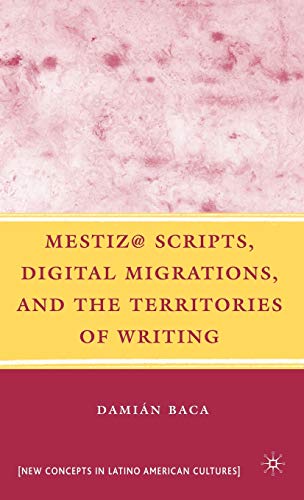 Imagen de archivo de Mestiz@ Scripts, Digital Migrations, and the Territories of Writing (New Concepts in Latino American Cultures) a la venta por Bookmans