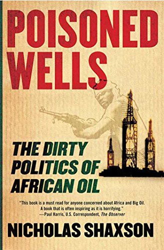 Beispielbild fr Poisoned Wells: The Dirty Politics of African Oil zum Verkauf von BooksRun