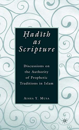 Hadith as Scripture : Discussions on the Authority of Prophetic Traditions in Islam.