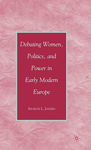 Imagen de archivo de Debating Women, Politics, and Power in Early Modern Europe a la venta por Orbiting Books