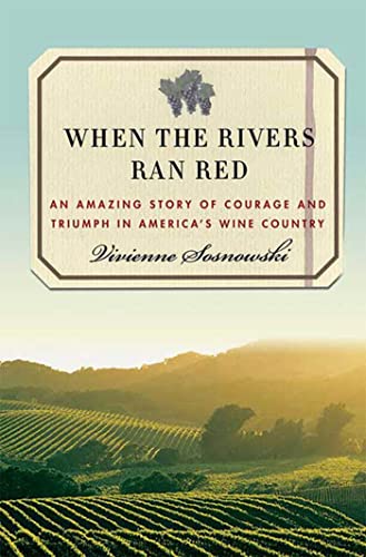 Stock image for When the Rivers Ran Red: An Amazing Story of Courage and Triumph in America's Wine Country for sale by ABOXABOOKS