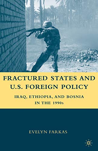 Stock image for Fractured States and U.S. Foreign Policy: Iraq, Ethiopia, and Bosnia in the 1990s for sale by Chiron Media