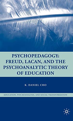 9780230606081: Psychopedagogy: Freud, Lacan, and the Psychoanalytic Theory of Education (Education, Psychoanalysis, and Social Transformation)