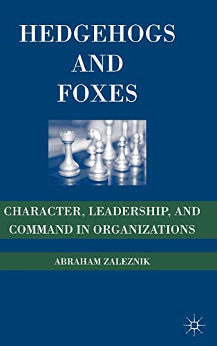 Hedgehogs and Foxes: Character, Leadership, and Command in Organizations