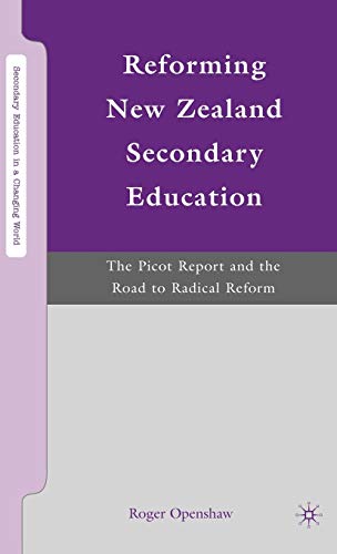 Reforming New Zealand Secondary Education: The Picot Report and the Road to Radical Reform (Secon...