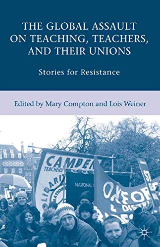 Imagen de archivo de The Global Assault on Teaching, Teachers, and Their Unions : Stories for Resistance a la venta por Better World Books: West