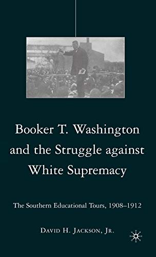 Stock image for Booker T. Washington and the Struggle against White Supremacy: The Southern Educational Tours, 1908-1912 for sale by SecondSale