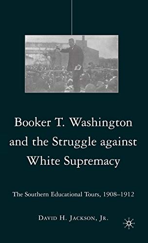 Stock image for Booker T. Washington and the Struggle against White Supremacy: The Southern Educational Tours, 1908-1912 for sale by Ergodebooks