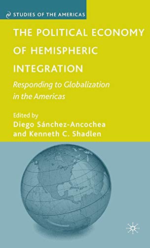 Stock image for The Political Economy of Hemispheric Integration: Responding to Globalization in the Americas (Studies of the Americas) for sale by Ergodebooks