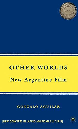 Other Worlds: New Argentine Film (New Directions in Latino American Cultures) (9780230606593) by Aguilar, G.