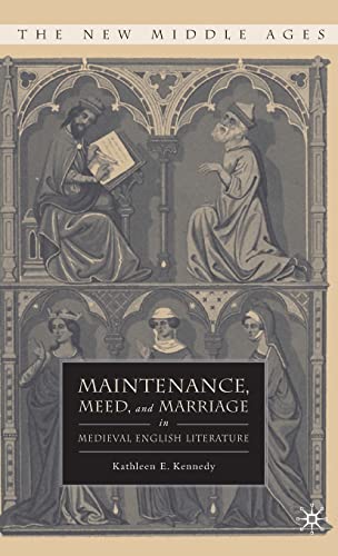 Stock image for Maintenance, Meed, and Marriage in Medieval English Literature (The New Middle Ages) for sale by Powell's Bookstores Chicago, ABAA