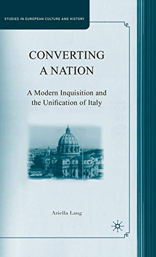 Converting a Nation: A Modern Inquisition and the Unification of Italy (Studies in European Cultu...