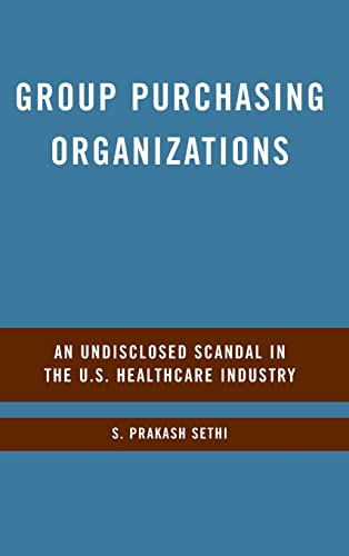 Imagen de archivo de Group Purchasing Organizations : An Undisclosed Scandal in the U. S. Healthcare Industry a la venta por Better World Books