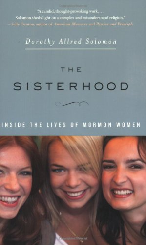 The Sisterhood: Inside the Lives of Mormon Women