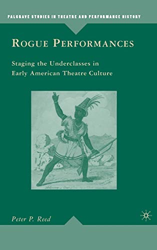 Rogue Performances: Staging the Underclasses in Early American Theatre Culture (Palgrave Studies ...