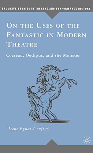 9780230608214: On the Uses of the Fantastic in Modern Theatre: Cocteau, Oedipus, and the Monster (Palgrave Studies in Theatre and Performance History)