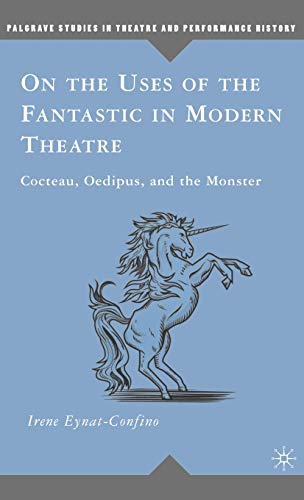 Stock image for On the Uses of the Fantastic in Modern Theatre: Cocteau; Oedipus; and the Monster for sale by Ria Christie Collections