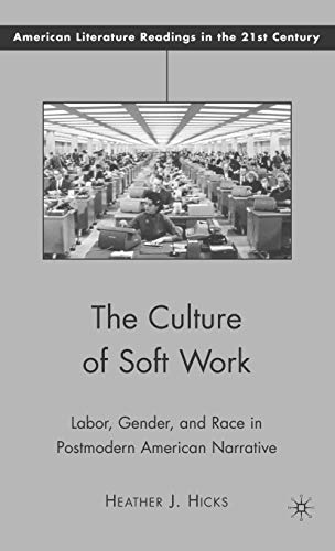Stock image for The Culture of Soft Work: Labor; Gender; and Race in Postmodern American Narrative for sale by Ria Christie Collections