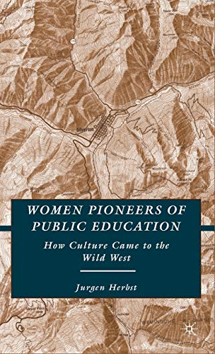 9780230608351: Women Pioneers of Public Education: How Culture Came to the Wild West