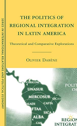 9780230608474: The Politics of Regional Integration in Latin America: Theoretical and Comparative Explorations (The Sciences Po Series in International Relations and Political Economy)