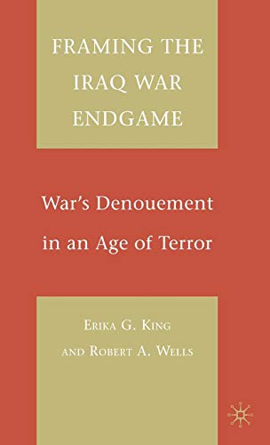 Beispielbild fr Framing the Iraq War Endgame: War's Denouement in an Age of Terror zum Verkauf von Redux Books