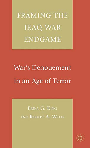 9780230608986: Framing the Iraq War Endgame: War's Denouement in an Age of Terror