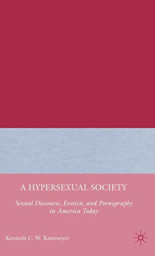 9780230609426: A Hypersexual Society: Sexual Discourse, Erotica, and Pornography in America Today