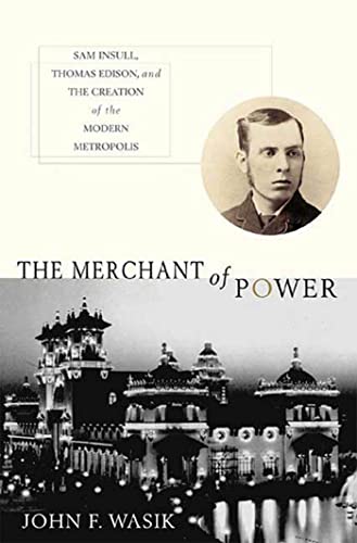 Stock image for The Merchant of Power: Sam Insull, Thomas Edison, and the Creation of the Modern Metropolis for sale by HPB Inc.