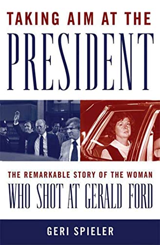 9780230610231: Taking Aim at the President: The Remarkable Story of the Woman Who Shot at Gerald Ford