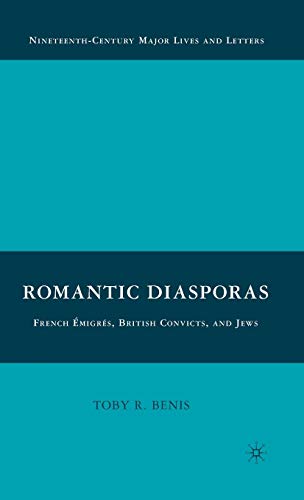 Romantic Diasporas: French ÃmigrÃ s, British Convicts, and Jews (Nineteenth Century Major Lives ...