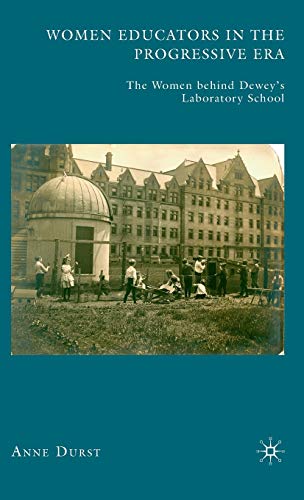 9780230610736: Women Educators in the Progressive Era: The Women Behind Dewey's Laboratory School