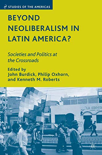 Beispielbild fr Beyond Neoliberalism in Latin America?: Societies and Politics at the Crossroads (Studies of the Americas) zum Verkauf von Phatpocket Limited