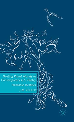 Writing Plural Worlds in Contemporary U.S. Poetry Innovative Identities - Keller, Jim