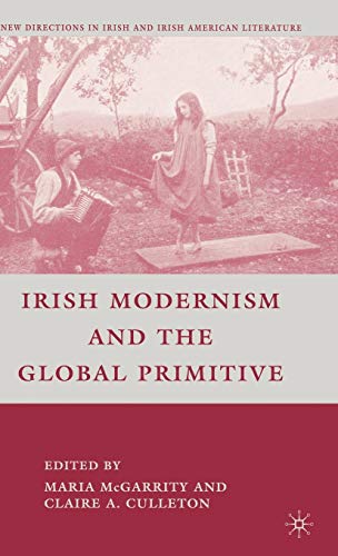 Stock image for Irish Modernism and the Global Primitive (New Directions in Irish and Irish American Literature) for sale by Ergodebooks