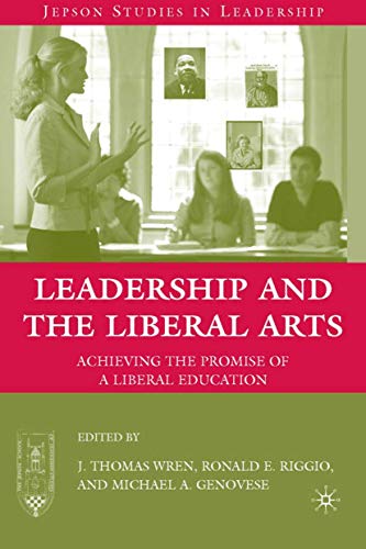 Leadership and the Liberal Arts: Achieving the Promise of a Liberal Education (Jepson Studies in Leadership) - Wren, J.; Riggio, R.