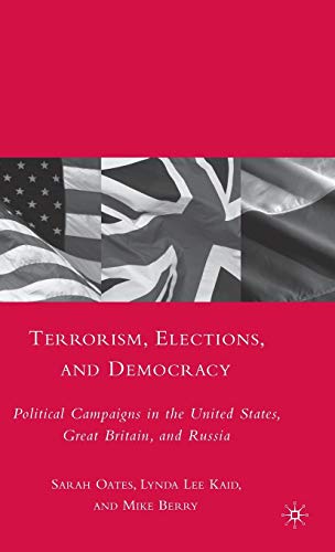 Terrorism, Elections, and Democracy: Political Campaigns in the United States, Great Britain, and Russia (9780230613577) by Oates, S.; Kaid, L.; Berry, M.