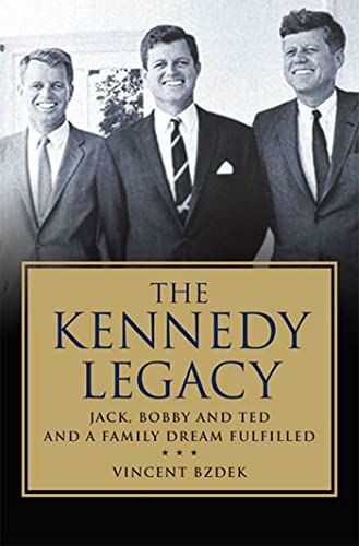 Stock image for The Kennedy Legacy: Jack, Bobby and Ted and a Family Dream Fulfilled for sale by Wonder Book