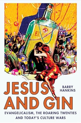 Beispielbild fr Jesus and Gin: Evangelicalism, the Roaring Twenties and Today's Culture Wars zum Verkauf von Indiana Book Company